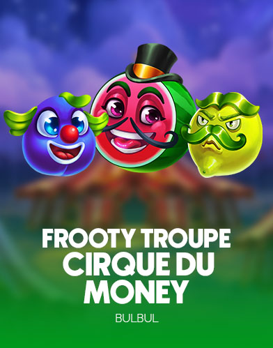Frooty Troupe - Cirque du Monéy
