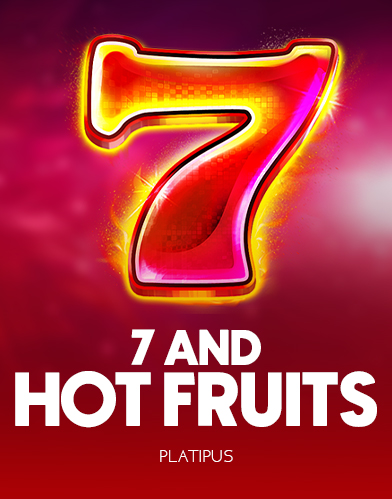 7 & Hot Fruits